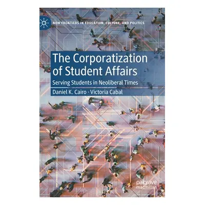 "The Corporatization of Student Affairs: Serving Students in Neoliberal Times" - "" ("Cairo Dani