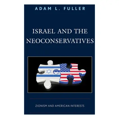 "Israel and the Neoconservatives: Zionism and American Interests" - "" ("Fuller Adam L.")