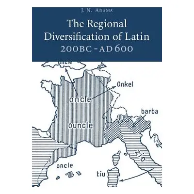 "The Regional Diversification of Latin 200 BC - Ad 600" - "" ("Adams J. N.")