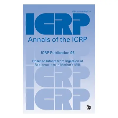 "Icrp Publication 95: Doses to Infants from Ingestion of Radionuclides in Mother′s Milk" - "" ("