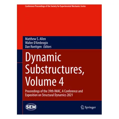 "Dynamic Substructures, Volume 4: Proceedings of the 39th Imac, a Conference and Exposition on S