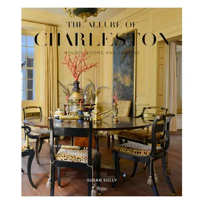 "The Allure of Charleston: Houses, Rooms, and Gardens" - "" ("Sully Susan")