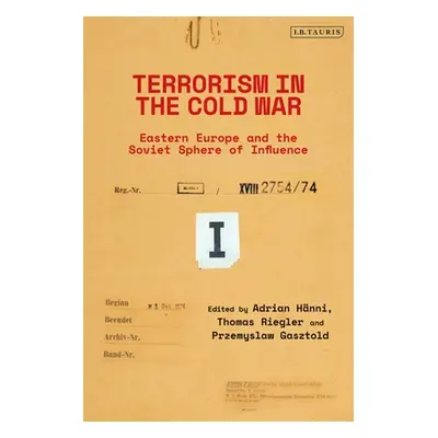 "Terrorism in the Cold War: State Support in Eastern Europe and the Soviet Sphere of Influence" 