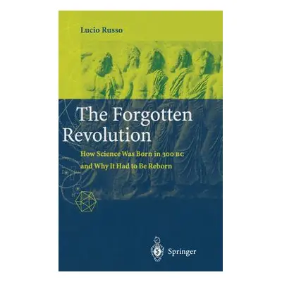 "The Forgotten Revolution: How Science Was Born in 300 BC and Why It Had to Be Reborn" - "" ("Ru