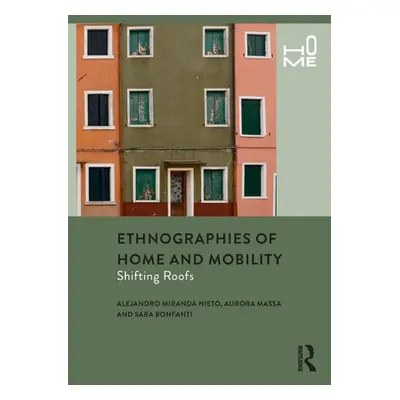 "Ethnographies of Home and Mobility: Shifting Roofs" - "" ("Miranda Nieto Alejandro")