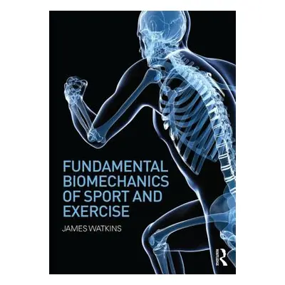 "Fundamental Biomechanics of Sport and Exercise" - "" ("Watkins James")