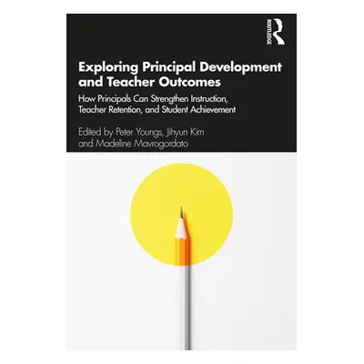 "Exploring Principal Development and Teacher Outcomes: How Principals Can Strengthen Instruction