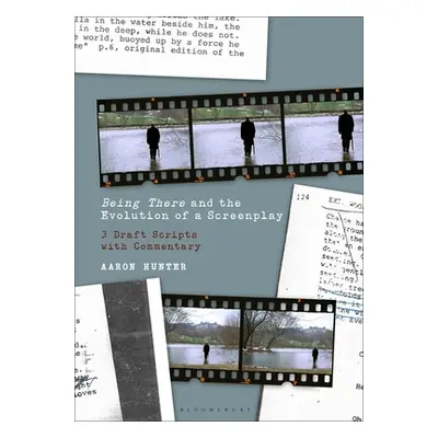 "Being There and the Evolution of a Screenplay: 3 Draft Scripts with Commentary" - "" ("Hunter A