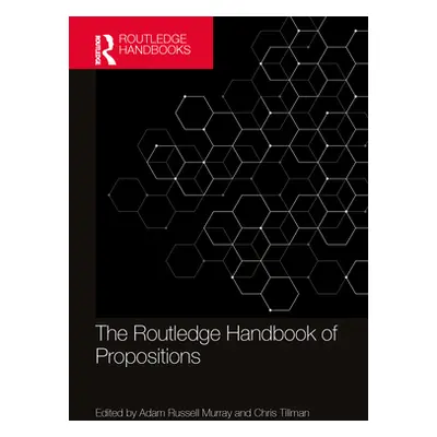 "The Routledge Handbook of Propositions" - "" ("Tillman Chris")