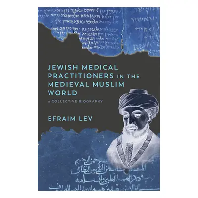 "Jewish Medical Practitioners in the Medieval Muslim World: A Collective Biography" - "" ("Lev E