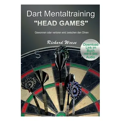 "Dart Mentaltraining Head Games: Gewonnen oder verloren wird zwischen den Ohren" - "" ("Weese Ri