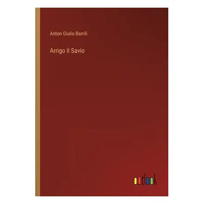 "Arrigo il Savio" - "" ("Barrili Anton Giulio")