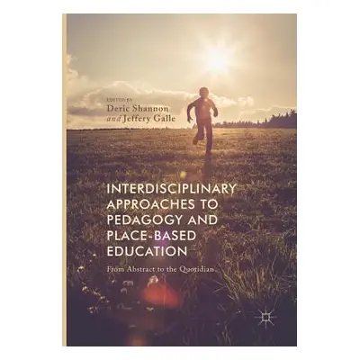 "Interdisciplinary Approaches to Pedagogy and Place-Based Education: From Abstract to the Quotid