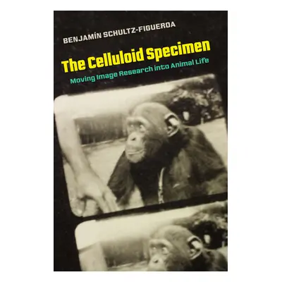 "The Celluloid Specimen: Moving Image Research Into Animal Life" - "" ("Schultz-Figueroa Benjami