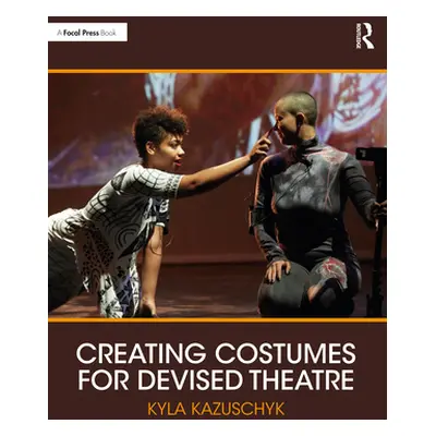 "Creating Costumes for Devised Theatre" - "" ("Kazuschyk Kyla")