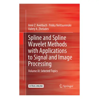 "Spline and Spline Wavelet Methods with Applications to Signal and Image Processing: Volume III: