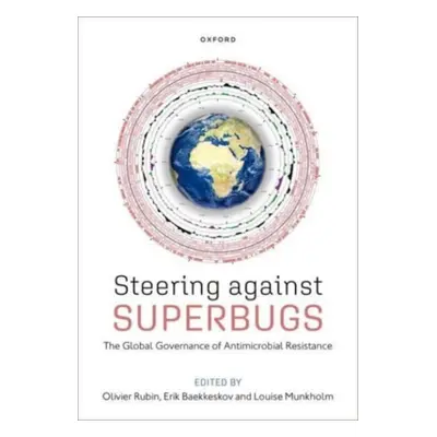 "Steering Against Superbugs: The Global Governance of Antimicrobial Resistance" - "" ("Rubin Oli