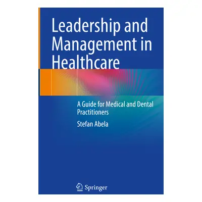 "Leadership and Management in Healthcare: A Guide for Medical and Dental Practitioners" - "" ("A