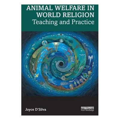 "Animal Welfare in World Religion: Teaching and Practice" - "" ("D'Silva Joyce")