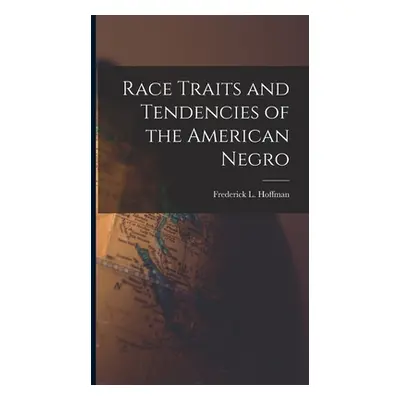 "Race Traits and Tendencies of the American Negro" - "" ("Hoffman Frederick L. 1865-1946")