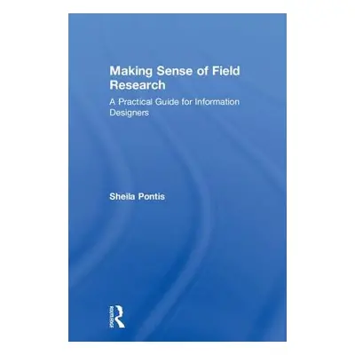 "Making Sense of Field Research: A Practical Guide for Information Designers" - "" ("Pontis Shei