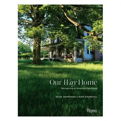 "Our Way Home: Reimagining an American Farmhouse" - "" ("Hendricks Heide")