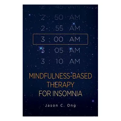 "Mindfulness-Based Therapy for Insomnia" - "" ("Ong Jason C.")