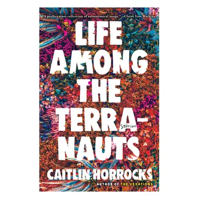 "Life Among the Terranauts" - "" ("Horrocks Caitlin")