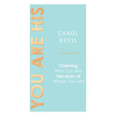 "You Are His: Claiming Who You Are Because of Whose You Are" - "" ("Bevil Carol")