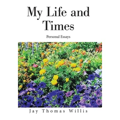 "My Life and Times: Personal Essays" - "" ("Willis Jay Thomas")