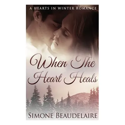 "When The Heart Heals: Large Print Hardcover Edition" - "" ("Beaudelaire Simone")