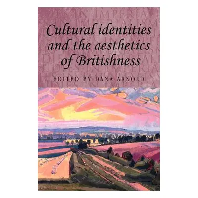 "Cultural Identities and the Aesthetics of Britishness" - "" ("Arnold Dana")