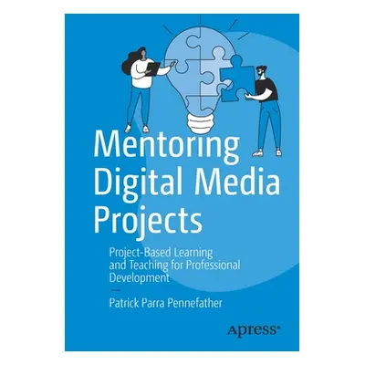 "Mentoring Digital Media Projects: Project-Based Learning and Teaching for Professional Developm