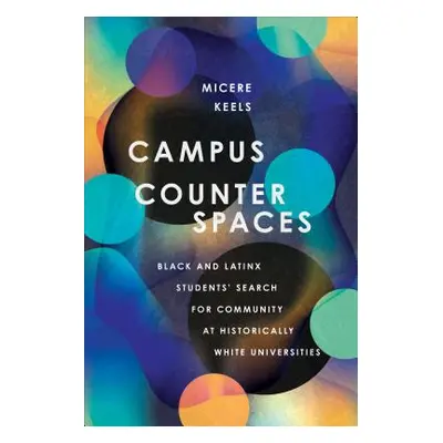 "Campus Counterspaces: Black and Latinx Students' Search for Community at Historically White Uni