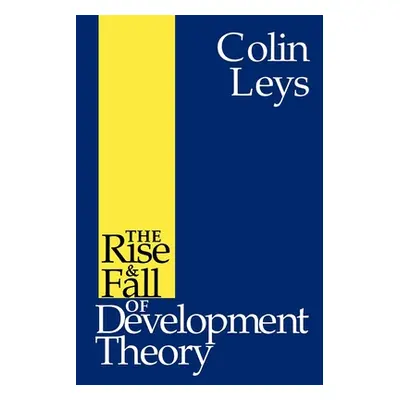 "The Rise and Fall of Development Theory" - "" ("Leys Colin")