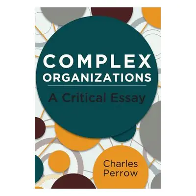 "Complex Organizations: A Critical Essay" - "" ("Perrow Charles")