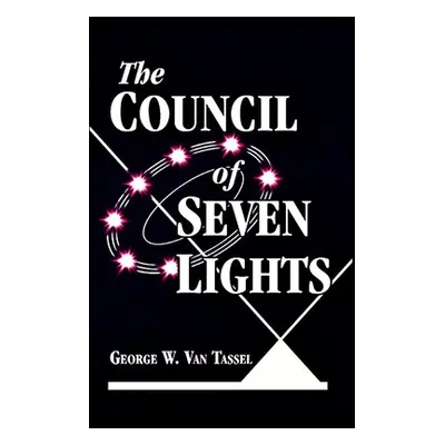 "The COUNCIL OF THE SEVEN LIGHTS" - "" ("Van Tassel George W.")