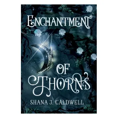 "Enchantment of Thorns" - "" ("Caldwell Shana")