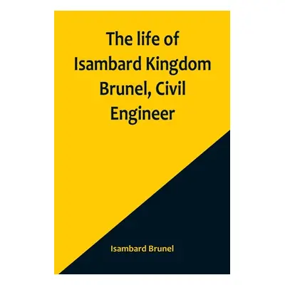 "The life of Isambard Kingdom Brunel, Civil Engineer" - "" ("Brunel Isambard")