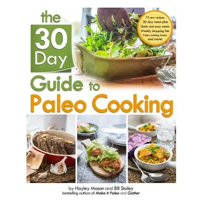 "The 30 Day Guide to Paleo Cooking" - "" ("Staley Bill")