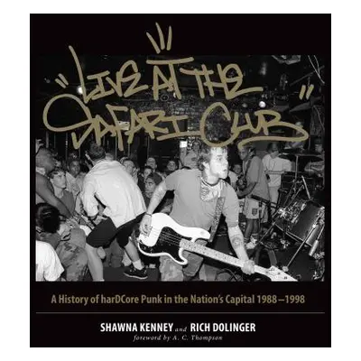 "Live at the Safari Club: A History of Hardccore Punk in the Nation's Capital 1988-1998" - "" ("