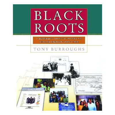 "Black Roots: A Beginners Guide to Tracing the African American Family Tree" - "" ("Burroughs To