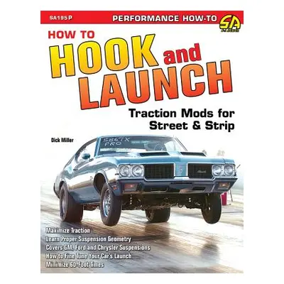 "How to Hook & Launch: Traction Mods for Street & Strip" - "" ("Miller Dick")