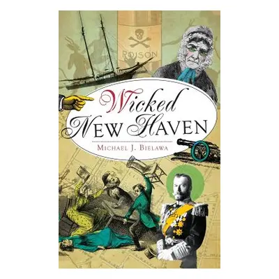 "Wicked New Haven" - "" ("Bielawa Michael J.")