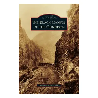 "Black Canyon of the Gunnison" - "" ("Vandenbusche Duane")