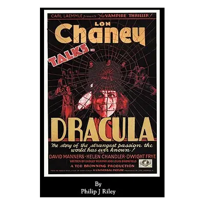 "Dracula Starring Lon Chaney - An Alternate History for Classic Film Monsters" - "" ("Riley Phil