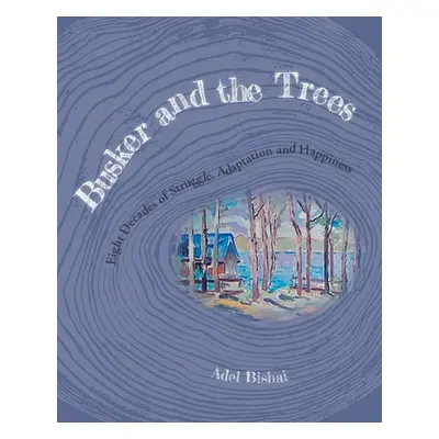 "Busker and the Trees: Eight Decades of Struggle, Adaptation and Happiness" - "" ("Bishai Adel")