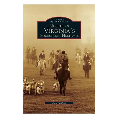 "Northern Virginia's Equestrian Heritage" - "" ("Fishback Mary")