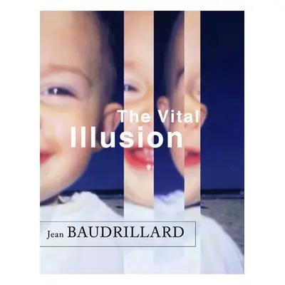 "The Vital Illusion" - "" ("Baudrillard Jean")