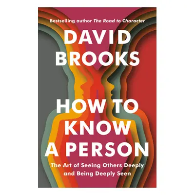 "How to Know a Person: The Art of Seeing Others Deeply and Being Deeply Seen" - "" ("Brooks Davi